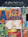 Alphabetica: An A To Z Technique Guide For Collage And Book Artists