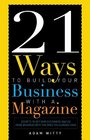 21 Ways To Build Your Business With A Magazine Secrets to Dramatically Grow Your Income Credibility and Celebrity Power