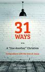 31 Ways to Be a OneAnother Christian Loving Others with the Love of Jesus