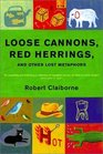 Loose Cannons Red Herrings and Other Lost Metaphors