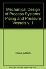 Mechanical Design of Process Systems Piping and Pressure Vessels