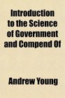 Introduction to the Science of Government and Compend Of