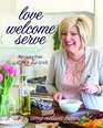 Love Welcome Serve Recipes that Gather and Give