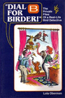 Dial B for Birder/the Private Files of a RealLife Bird Detective