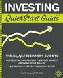 Investing QuickStart Guide The Simplified Beginner's Guide to Successfully Navigating the Stock Market Growing Your Wealth  Creating a Secure Financial Future