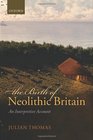 The Birth of Neolithic Britain An Interpretive Account