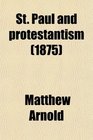 St Paul and Protestantism With an Essay on Puritanism and the Church of England