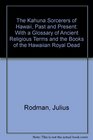 The Kahuna Sorcerers of Hawaii, Past and Present: With a Glossary of Ancient Religious Terms and the Books of the Hawaiian Royal Dead (An Exposition-banner book)