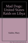 Mad Dogs The US Raids on Libya