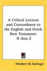 A Critical Lexicon and Concordance to the English and Greek New Testament N thru Z
