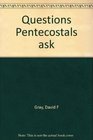 Questions Pentecostals ask