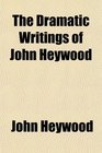 The Dramatic Writings of John Heywood