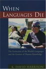 When Languages Die The Extinction of the World's Languages and the Erosion of Human Knowledge