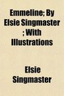 Emmeline By Elsie Singmaster  With Illustrations