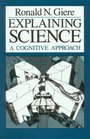 Explaining Science  A Cognitive Approach