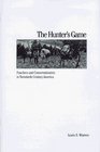 The Hunter's Game  Poachers and Conservationists in TwentiethCentury America
