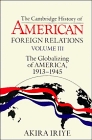 Cambridge History of American Foreign Relations Volume 3 The Globalizing of America 19131945