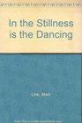 In the Stillness Is the Dancing