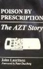 Poison by Prescription The Azt Story