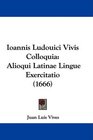 Ioannis Ludouici Vivis Colloquia Alioqui Latinae Lingue Exercitatio