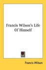 Francis Wilson's Life Of Himself