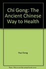 Chi Gong The Ancient Chinese Way to Health