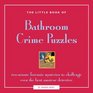 The Little Book of Bathroom Crime Puzzles TwoMinute Forensic Mysteries to Challenge Even the Best Amateur Detectives