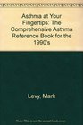 Asthma at Your Fingertips The Comprehensive Asthma Reference Book for the 1990's