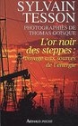 L'or Noir DES Steppes Voyage Aux Sources De L'Energie