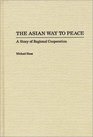 The Asian Way to Peace A Story of Regional Cooperation