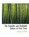The Scientific and Orofitable Culture of Fruit Trees