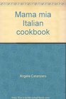 Mama mia Italian cookbook The home book of Italian cooking