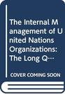 The Internal Management of United Nations Organizations The Long Quest for Reform