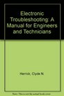 Electronic Troubleshooting A Manual for Engineers and Technicians
