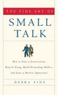 The Fine Art of Small Talk  How to Start a Conversation Keep it Going Build Networking Skillsand Leave a Positive Impression