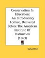 Conservatism In Education An Introductory Lecture Delivered Before The American Institute Of Instruction