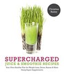 Supercharged Juice  Smoothie Recipes Your UltraHealthy Plan for WeightLoss Detox Beauty and More Using Green Vegetables Powders and SuperSupplements