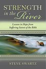 Strength in the River Lessons in Hope from Suffering Saints of the Bible