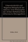 Erkenntniskritik und Negative Metaphysik bei Adorno Eine Philosophie der dritten Reflektiertheit