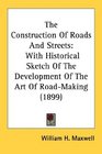 The Construction Of Roads And Streets With Historical Sketch Of The Development Of The Art Of RoadMaking