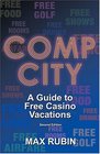 Comp City: A Guide to Free Casino Vacations (2nd Edition)