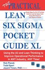 The Practical Lean Six Sigma Pocket Guide XL  Using the A3 and Lean Thinking to Improvement Operational Performance in ANY Industry ANY Time