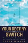 Your Destiny Switch Master Your Key Emotions and Attract the Life of Your Dreams
