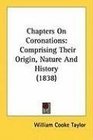 Chapters On Coronations Comprising Their Origin Nature And History