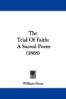 The Trial Of Faith A Sacred Poem