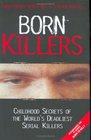 Born Killers Childhood Secrets of the World's Deadliest Serial Killers