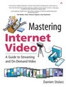 Mastering Internet Video  A Guide to Streaming and OnDemand Video