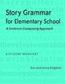 Story Grammar for Elementary School A SentenceComposing Approach A Student Worktext