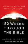 52 Weeks Through the Bible Fall in Love with the Book That Changed Everything
