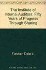 The Institute of Internal Auditors Fifty Years of Progress Through Sharing